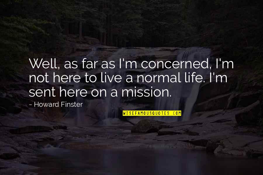 Live On To Live Well Quotes By Howard Finster: Well, as far as I'm concerned, I'm not