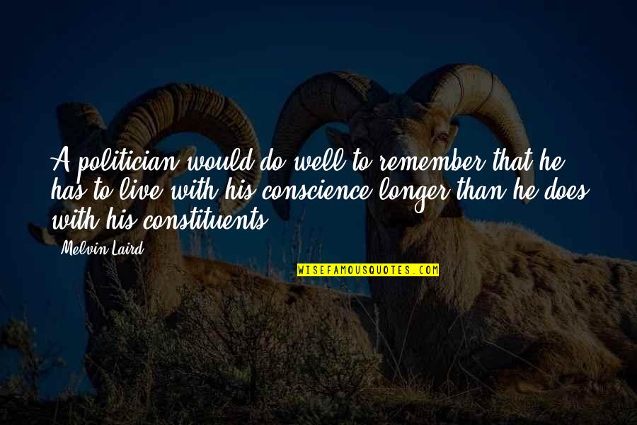 Live On To Live Well Quotes By Melvin Laird: A politician would do well to remember that