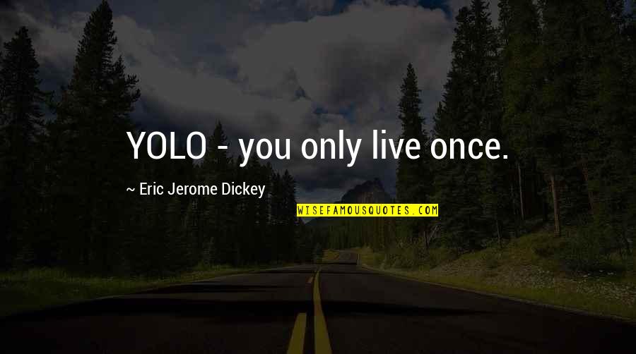 Live Only Once Quotes By Eric Jerome Dickey: YOLO - you only live once.
