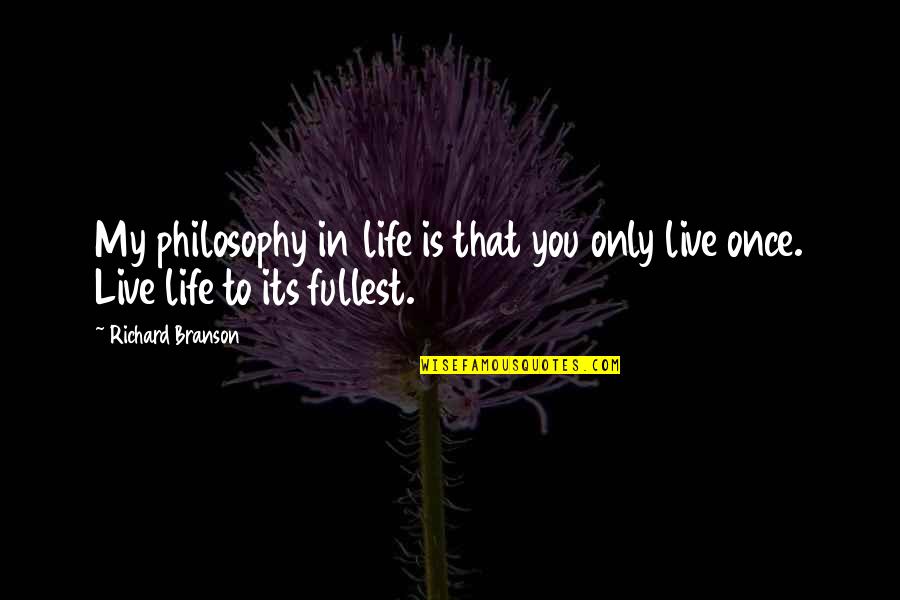 Live Only Once Quotes By Richard Branson: My philosophy in life is that you only