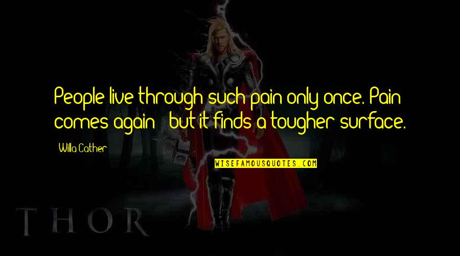 Live Only Once Quotes By Willa Cather: People live through such pain only once. Pain