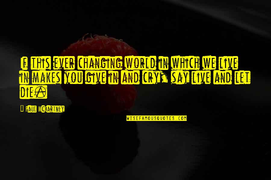 Live Or Let Die Quotes By Paul McCartney: If this ever changing world in which we