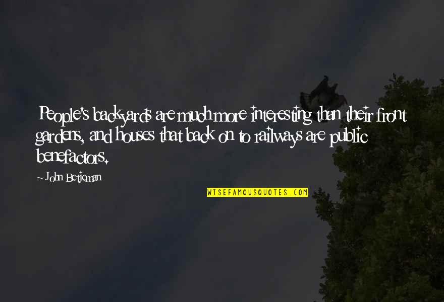Live Organ Donor Quotes By John Betjeman: People's backyards are much more interesting than their Live Organ Donor Quotes By John Betjeman: People's backyards are much more interesting than their