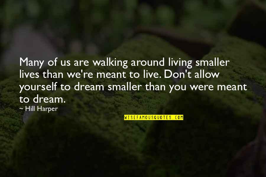 Live Out Your Dream Quotes By Hill Harper: Many of us are walking around living smaller