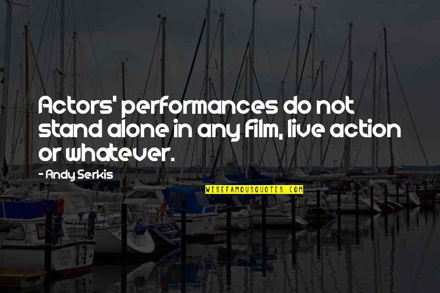 Live Performances Quotes By Andy Serkis: Actors' performances do not stand alone in any
