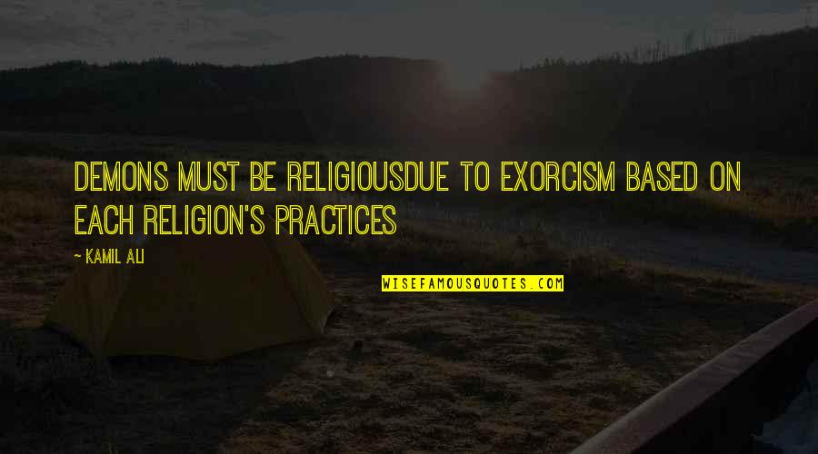 Live Privately Quotes By Kamil Ali: DEMONS MUST BE RELIGIOUSDue to exorcism based on
