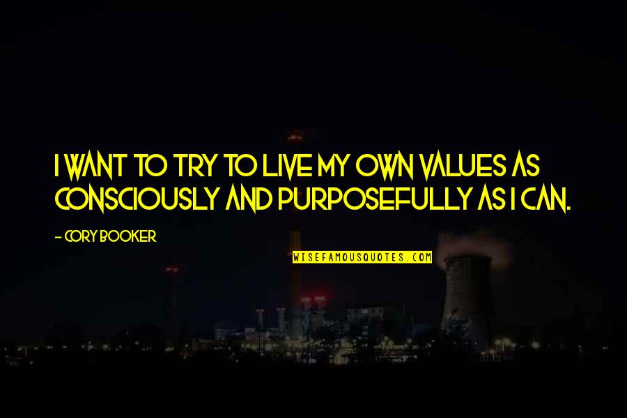 Live Purposefully Now Quotes By Cory Booker: I want to try to live my own