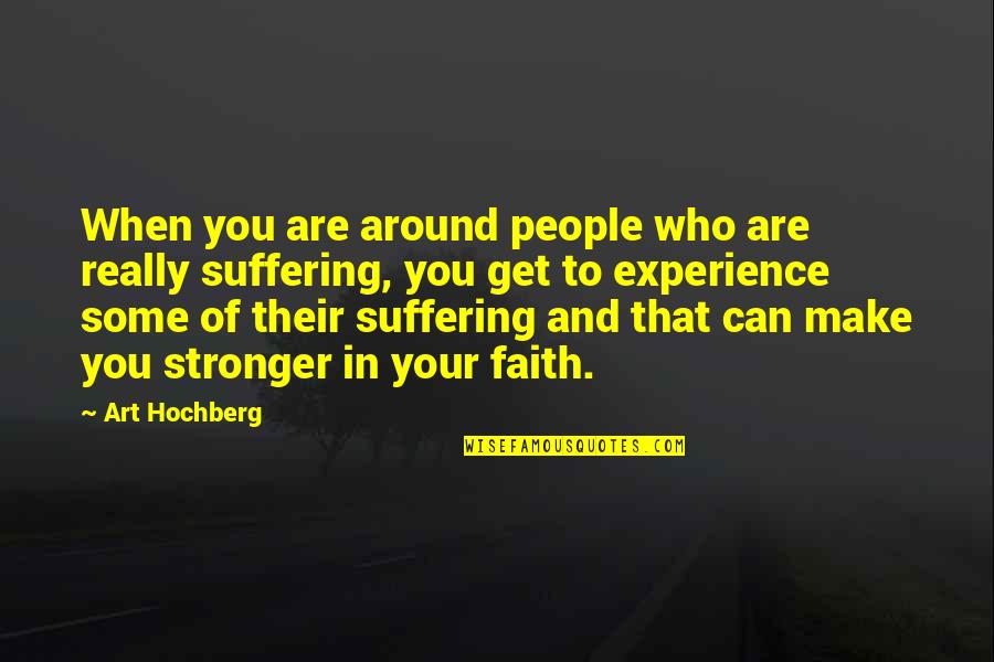 Live Purposely Now Quotes By Art Hochberg: When you are around people who are really