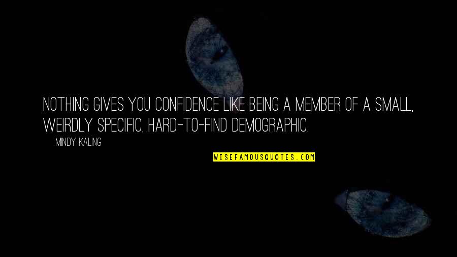 Live Purposely Now Quotes By Mindy Kaling: Nothing gives you confidence like being a member