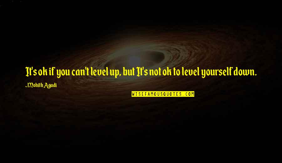 Live Quote Quotes By Mohith Agadi: It's ok if you can't level up, but