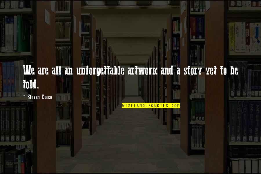 Live Quote Quotes By Steven Cuoco: We are all an unforgettable artwork and a