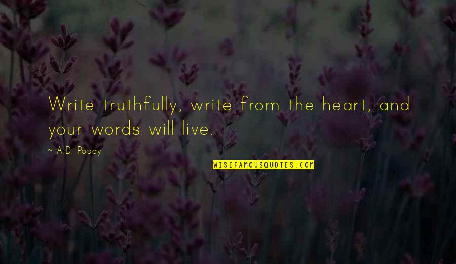 Live Quotes And Quotes By A.D. Posey: Write truthfully, write from the heart, and your