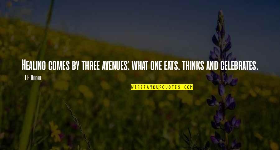 Live Quotes And Quotes By T.F. Hodge: Healing comes by three avenues; what one eats,