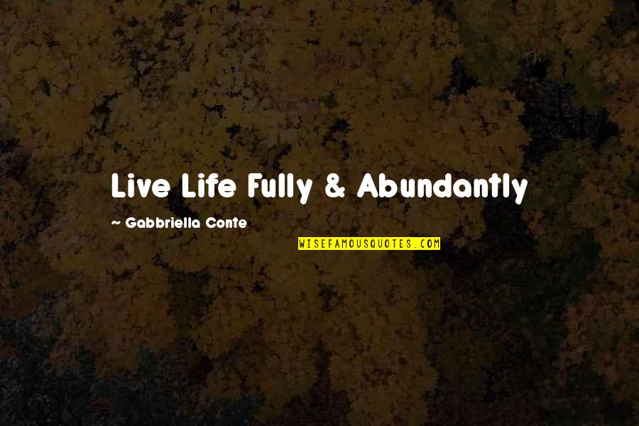 Live Quotes By Gabbriella Conte: Live Life Fully & Abundantly