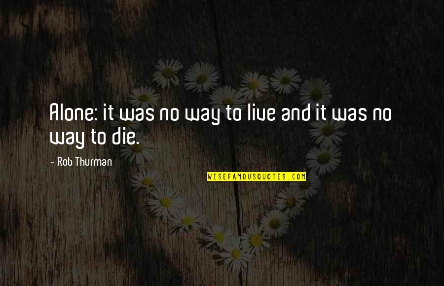 Live Quotes By Rob Thurman: Alone: it was no way to live and