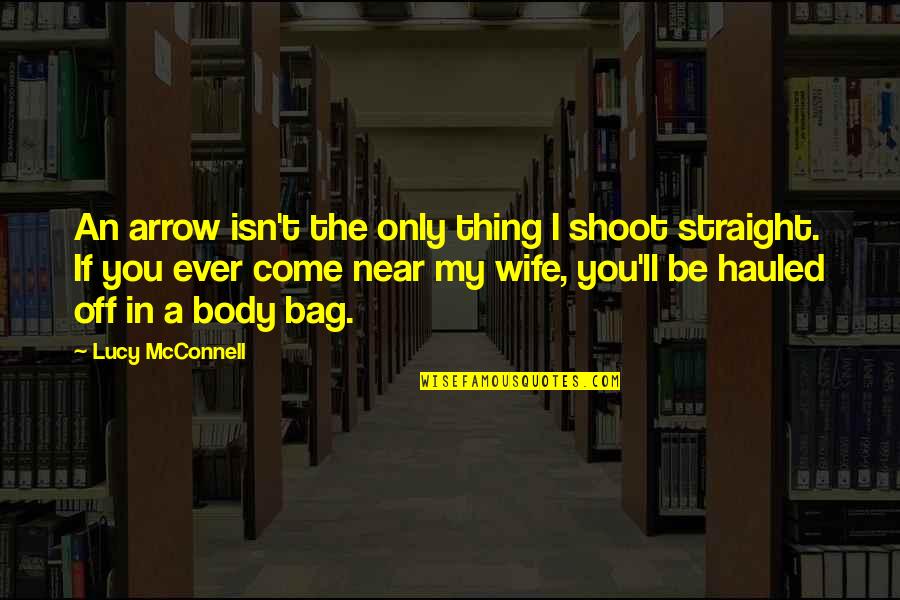 Live Radio Quotes By Lucy McConnell: An arrow isn't the only thing I shoot Live Radio Quotes By Lucy McConnell: An arrow isn't the only thing I shoot