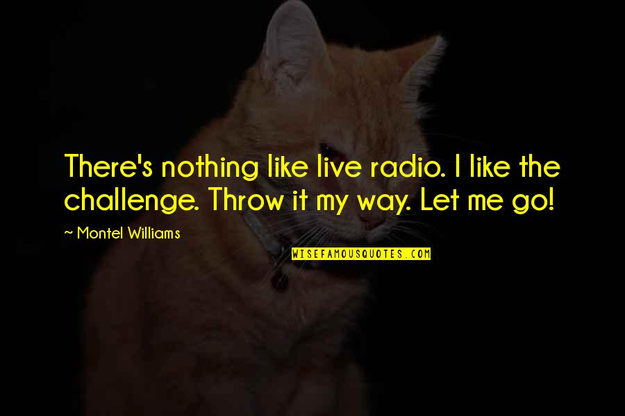 Live Radio Quotes By Montel Williams: There's nothing like live radio. I like the Live Radio Quotes By Montel Williams: There's nothing like live radio. I like the