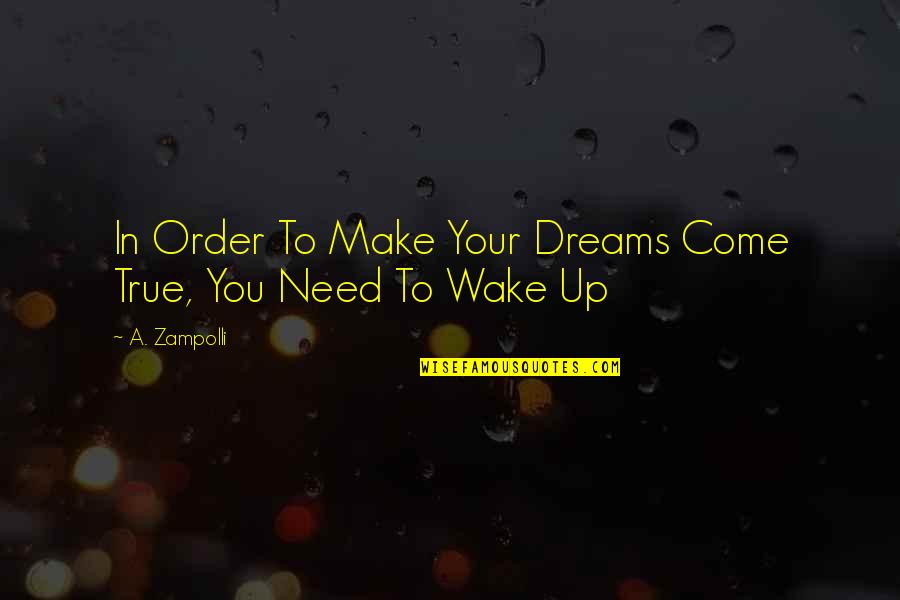 Live Recklessly Quotes By A. Zampolli: In Order To Make Your Dreams Come True,