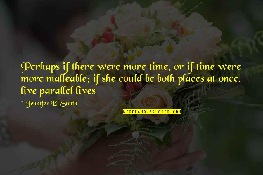 Live She Quotes By Jennifer E. Smith: Perhaps if there were more time, or if Live She Quotes By Jennifer E. Smith: Perhaps if there were more time, or if