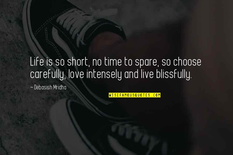 Live Short Quotes By Debasish Mridha: Life is so short, no time to spare,