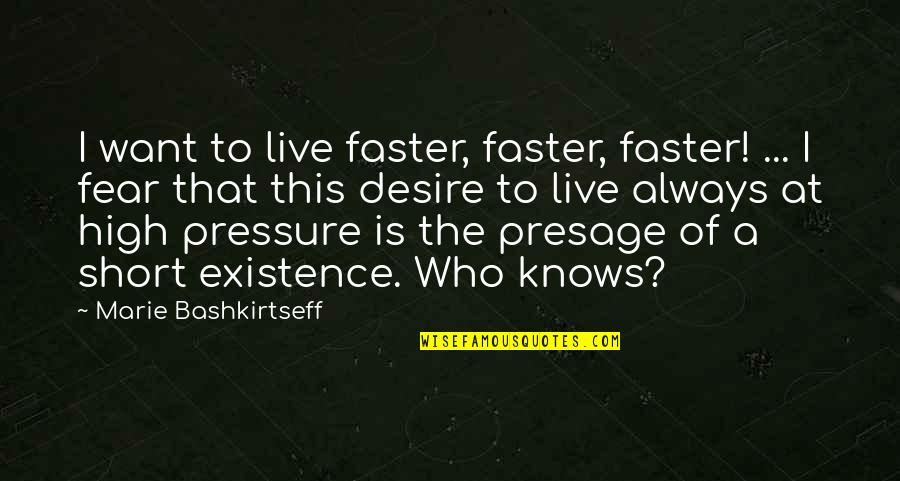 Live Short Quotes By Marie Bashkirtseff: I want to live faster, faster, faster! ...