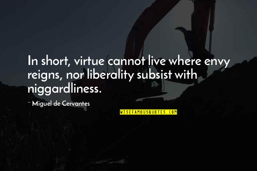 Live Short Quotes By Miguel De Cervantes: In short, virtue cannot live where envy reigns,