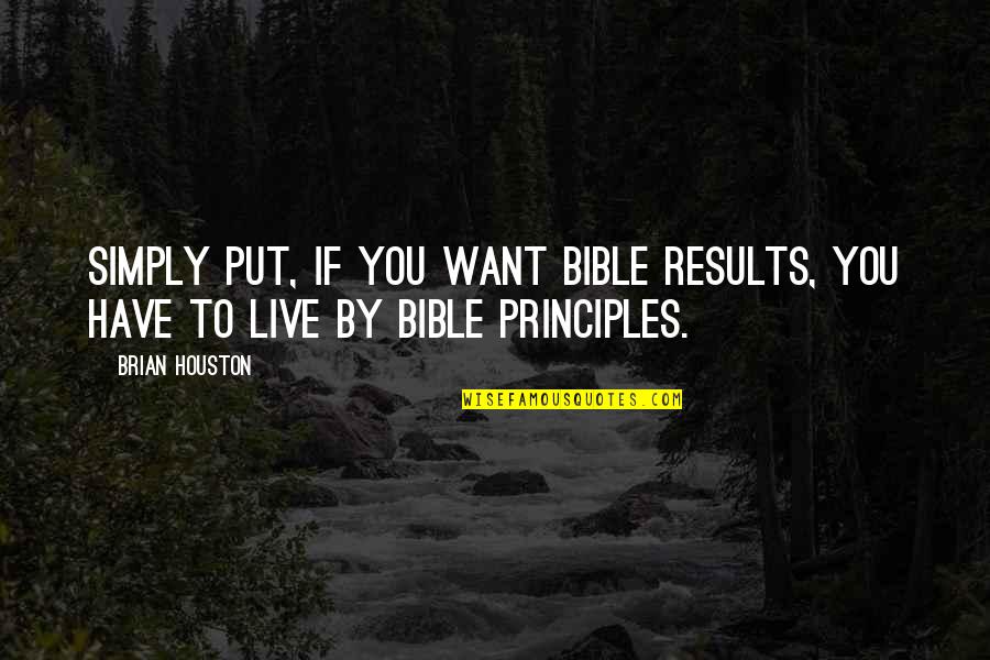 Live Simply Bible Quotes By Brian Houston: Simply put, if you want Bible results, you