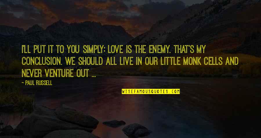 Live Simply Love All Quotes By Paul Russell: I'll put it to you simply: love is