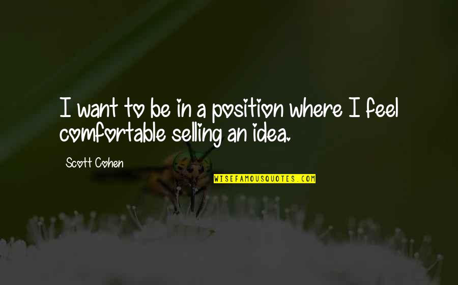 Live Simply Love Deeply Quotes By Scott Cohen: I want to be in a position where
