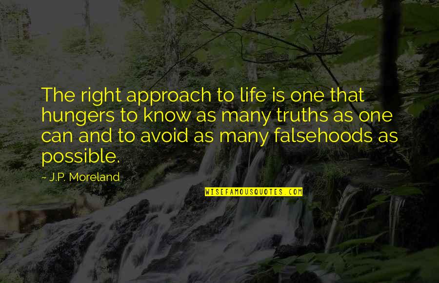 Live Simply Picture Quotes By J.P. Moreland: The right approach to life is one that