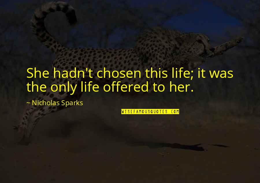 Live Simply Picture Quotes By Nicholas Sparks: She hadn't chosen this life; it was the