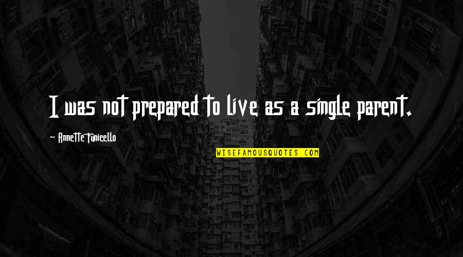 Live Single Quotes By Annette Funicello: I was not prepared to live as a