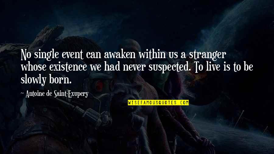 Live Single Quotes By Antoine De Saint-Exupery: No single event can awaken within us a