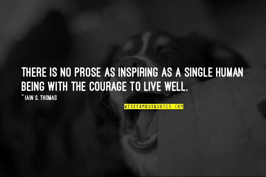 Live Single Quotes By Iain S. Thomas: There is no prose as inspiring as a