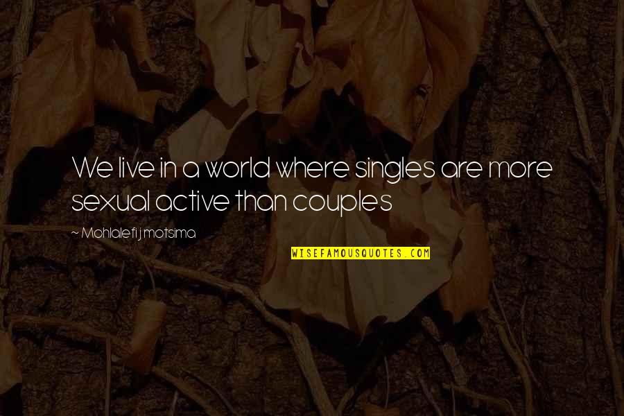 Live Singles Quotes By Mohlalefi J Motsima: We live in a world where singles are