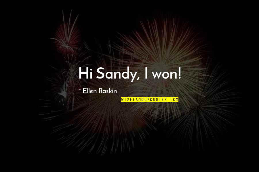 Live Sustainable Quotes By Ellen Raskin: Hi Sandy, I won!