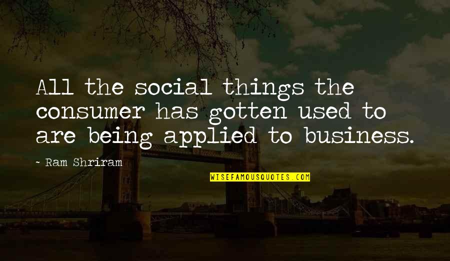 Live Sustainable Quotes By Ram Shriram: All the social things the consumer has gotten