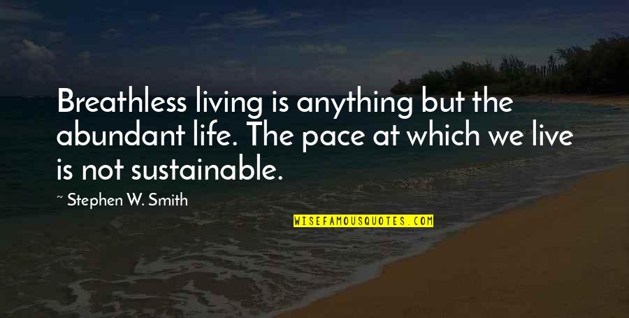 Live Sustainable Quotes By Stephen W. Smith: Breathless living is anything but the abundant life.