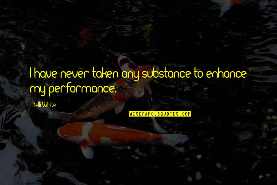 Live Tension Free Quotes By Kelli White: I have never taken any substance to enhance