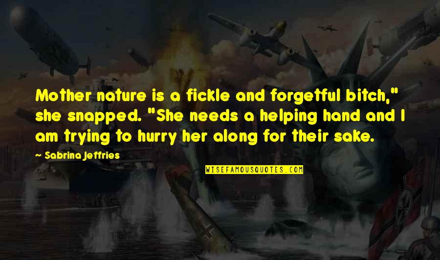Live Tension Free Quotes By Sabrina Jeffries: Mother nature is a fickle and forgetful bitch,"