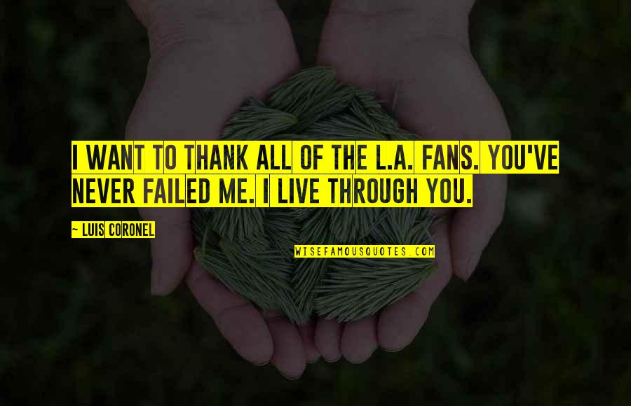 Live Thank You Quotes By Luis Coronel: I want to thank all of the L.A.