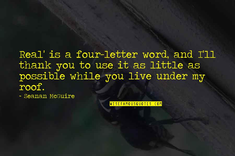 Live Thank You Quotes By Seanan McGuire: Real' is a four-letter word, and I'll thank
