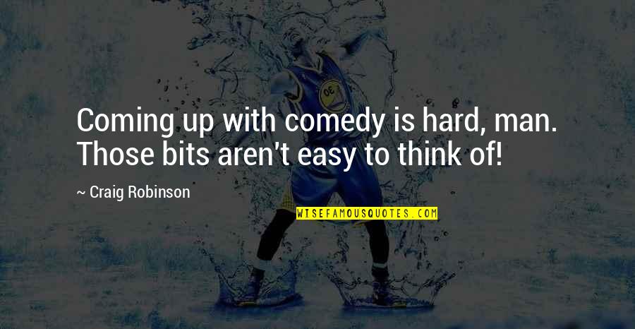 Live Thankfully Quotes By Craig Robinson: Coming up with comedy is hard, man. Those