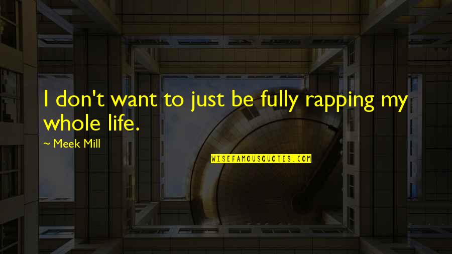 Live Thankfully Quotes By Meek Mill: I don't want to just be fully rapping