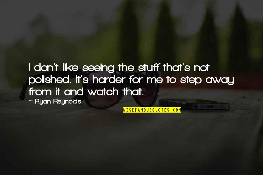 Live Thankfully Quotes By Ryan Reynolds: I don't like seeing the stuff that's not