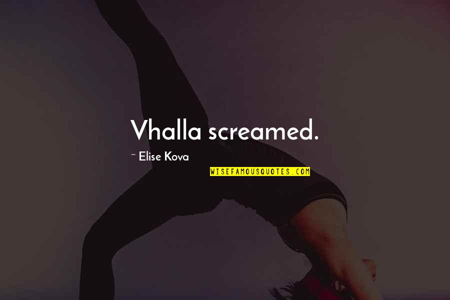 Live That Long Lyrics Quotes By Elise Kova: Vhalla screamed.