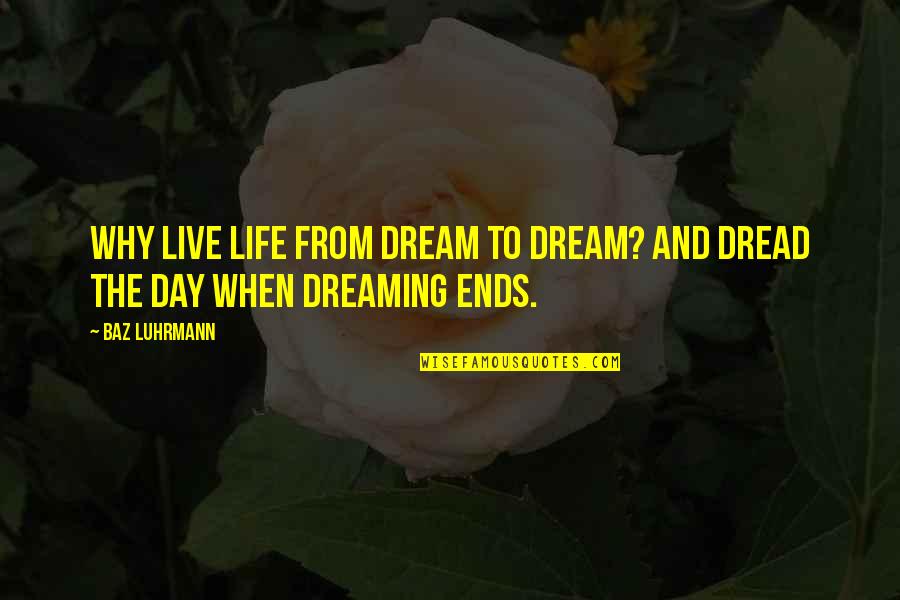 Live The Day Quotes By Baz Luhrmann: Why live life from dream to dream? And