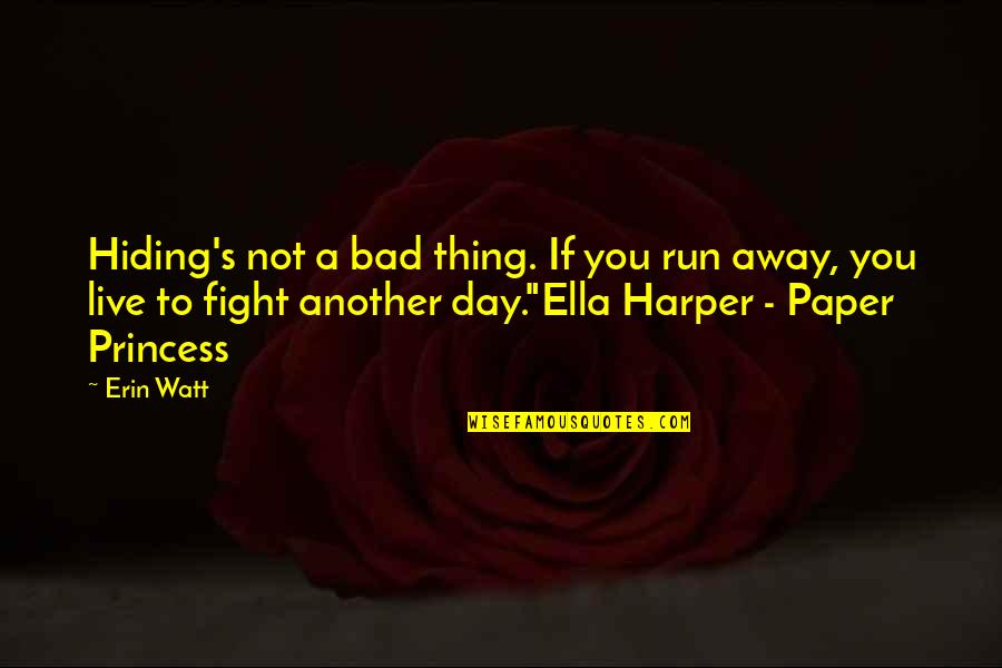 Live The Day Quotes By Erin Watt: Hiding's not a bad thing. If you run Live The Day Quotes By Erin Watt: Hiding's not a bad thing. If you run