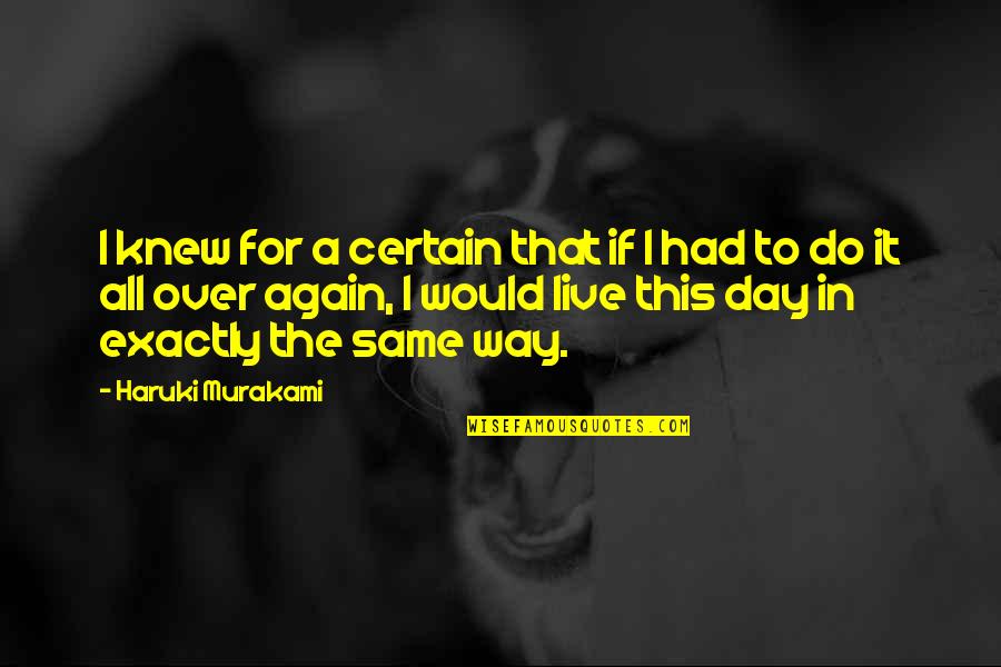 Live The Day Quotes By Haruki Murakami: I knew for a certain that if I Live The Day Quotes By Haruki Murakami: I knew for a certain that if I