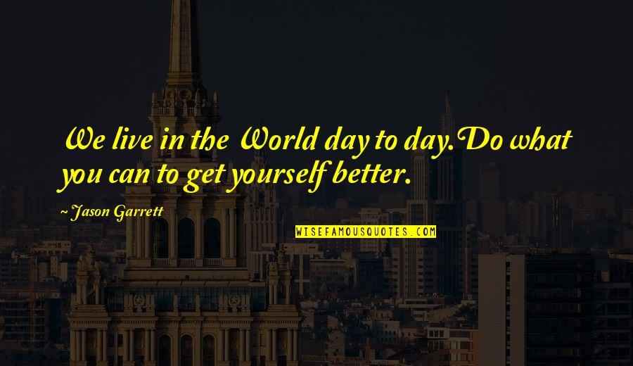 Live The Day Quotes By Jason Garrett: We live in the World day to day.Do